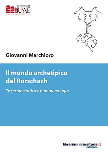 Il mondo archetipico del Rorschach. Tra ermeneutica e fenomenologia - Giovanni Marchioro - Libro libreriauniversitaria.it 2017, Psicologia ed educazione | Libraccio.it