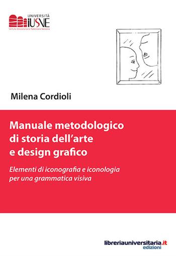 Manuale metodologico di storia dell'arte e design grafico. Elementi di iconografia e iconologia per una grammatica visiva - Milena Cordioli - Libro libreriauniversitaria.it 2017, Comunicazione, advertising e marketing | Libraccio.it