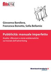 Pubblicità: manuale imperfetto. Analisi, riflessioni e storie emblematiche sul mondo dell'advertising