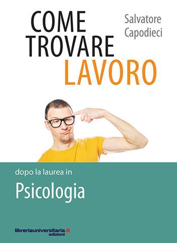Come trovare lavoro dopo la laurea in Psicologia - Salvatore Capodieci - Libro libreriauniversitaria.it 2017, Lavori in corso | Libraccio.it