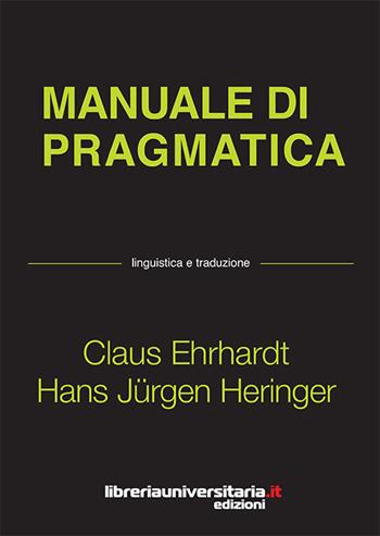Manuale di pragmatica. Linguistica e traduzione - Claus Ehrhardt, Hans Jürgen Heringer - Libro libreriauniversitaria.it 2017, Linguistica e traduzione | Libraccio.it