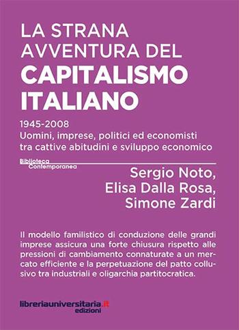 La strana avventura del capitalismo italiano. 1945-2008 uomini, imprese, politici ed economisti tra cattive abitudini e sviluppo economico - Sergio Noto, Elisa Dalla Rosa, Simone Zardi - Libro libreriauniversitaria.it 2017, Biblioteca contemporanea | Libraccio.it