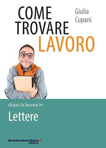 Come trovare lavoro dopo la laurea in Lettere - Giulia Cupani - Libro libreriauniversitaria.it 2018, Lavori in corso | Libraccio.it