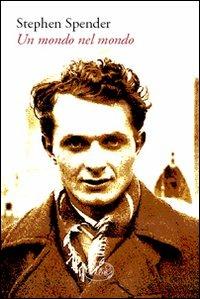 Un mondo nel mondo - Stephen Spender - Libro Barbès 2009, Intersections | Libraccio.it