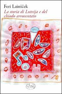 La storia di Lutvija e del chiodo arroventato - Feri Lainscek - Libro Barbès 2009, Intersections | Libraccio.it