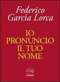 Io pronuncio il tuo nome - Federico García Lorca - Libro Barbès 2010, Poesia | Libraccio.it