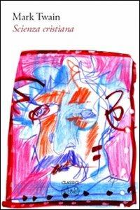 Scienza cristiana - Mark Twain - Libro Barbès 2010, Classici | Libraccio.it