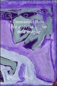Ho appena ucciso mia moglie - Emmanuel Pons - Libro Barbès 2011, Intersections | Libraccio.it