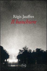 Il banchiere - Régis Jauffret - Libro Barbès 2011, Intersections | Libraccio.it
