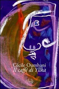 Il caffè di Yllka - Cécile Oumhani - Libro Barbès 2010, Intersections | Libraccio.it