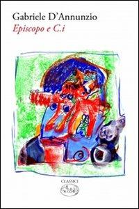 Episcopo e C.I - Gabriele D'Annunzio - Libro Barbès 2011, Classici | Libraccio.it