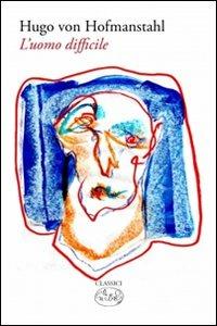L'uomo difficile - Hugo von Hofmannsthal - Libro Barbès 2011, Classici | Libraccio.it
