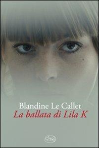 La ballata di Lila K - Blandine Le Callet - Libro Barbès 2011, Intersections | Libraccio.it