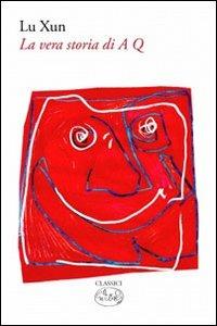 La vera storia di A Q - Xun Lu - Libro Barbès 2011, Classici | Libraccio.it