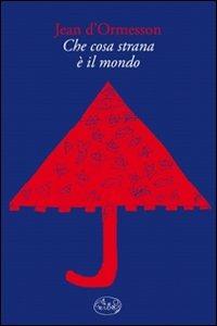 Che cosa strana è il mondo - Jean D'Ormesson - Libro Barbès 2011, Intersections | Libraccio.it