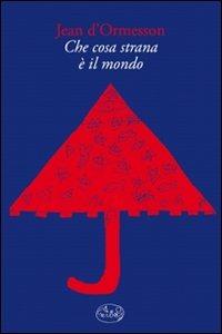 Che cosa strana è il mondo - Jean D'Ormesson - Libro Barbès 2011, Intersections | Libraccio.it