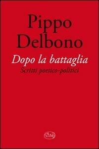 Dopo la battaglia. Scritti poetico-politici - Pippo Delbono - Libro Barbès 2011, Palcoscenico | Libraccio.it