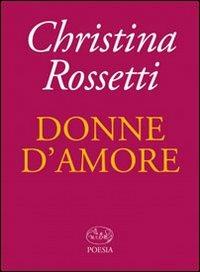 Donne d'amore - Christina G. Rossetti - Libro Barbès 2011, Poesia | Libraccio.it