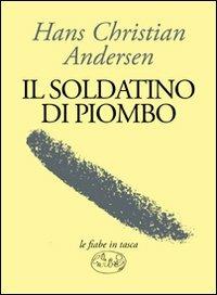 Il soldatino di piombo - Hans Christian Andersen - Libro Barbès 2011, Le fiabe in tasca | Libraccio.it