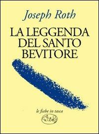 La leggenda del santo bevitore - Joseph Roth - Libro Barbès 2011, Le fiabe in tasca | Libraccio.it