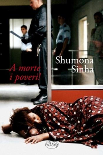 A morte i poveri! - Shumona Sinha - Libro Barbès 2012, Intersections | Libraccio.it