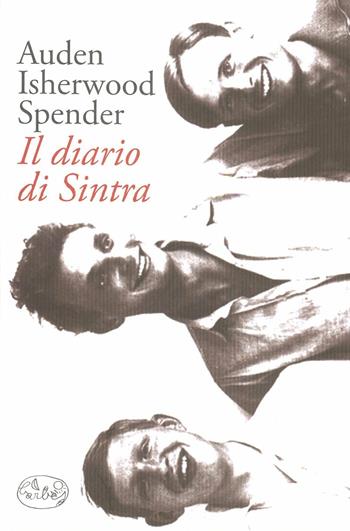 Il diario di Sintra - Wystan Hugh Auden, Christopher Isherwood, Stephen Spender - Libro Barbès 2012, Intersections | Libraccio.it