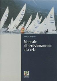 Manuale di perfezionamento alla vela - Paolo Carnevali - Libro Debatte 2011 | Libraccio.it