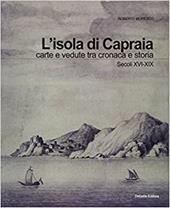 L'isola di Capraia. Carte e vedute tra cronaca e storia. Secoli XVI-XIX