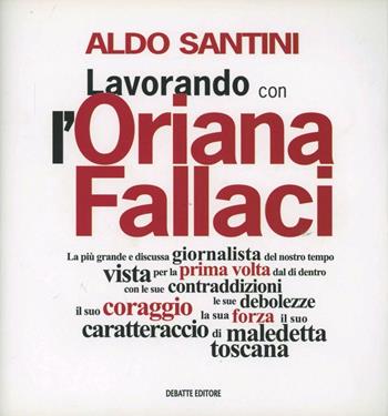 Lavorando con l'Oriana Fallaci - Aldo Santini - Libro Debatte 2013 | Libraccio.it