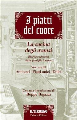I piatti del cuore. La cucina degli avanzi. Antipasti, piatti unici e dolci  - Libro Debatte 2011 | Libraccio.it