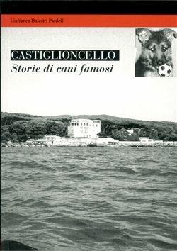 Castiglioncello. Storie di cani famosi - Liafranca Balestri Pardelli - Libro Debatte 2010 | Libraccio.it