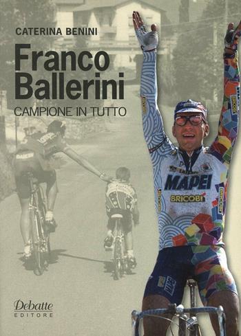 Franco Ballerini campione in tutto - Caterina Benini - Libro Debatte 2012 | Libraccio.it