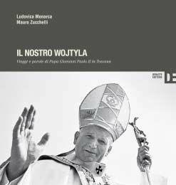 Il nostro Wojtyla. Viaggi e parole di Papa Giovanni Paolo II in Toscana - Ludovica Monarca, Mauro Zucchelli - Libro Debatte 2011 | Libraccio.it