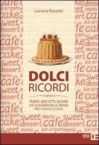 Dolci ricordi. Torte, biscotti, budini dai quaderni delle nonne per i golosi di oggi - Luciana Bussotti - Libro Debatte 2012 | Libraccio.it