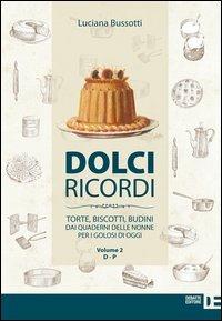 Dolci ricordi. Torte, biscotti, budini dai quaderni delle nonne per i golosi di oggi. Vol. 2: D-P - Luciana Bussotti - Libro Debatte 2013 | Libraccio.it