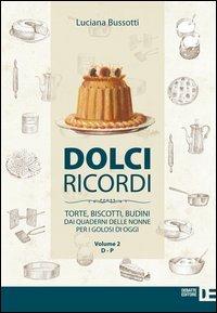 Dolci ricordi. Torte, biscotti, budini dai quaderni delle nonne per i golosi di oggi. Vol. 2: D-P. - Luciana Bussotti - Libro Debatte 2013 | Libraccio.it