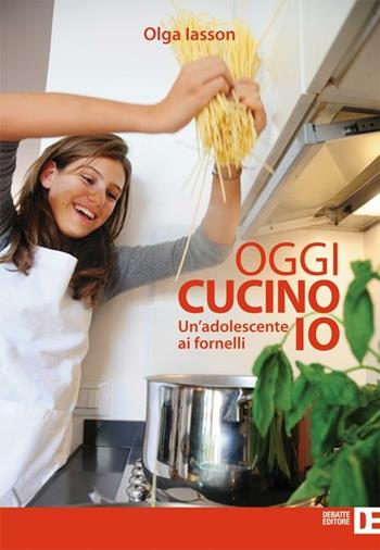 Oggi cucino io. Un'adolescente ai fornelli - Olga Iasson - Libro Debatte 2012 | Libraccio.it