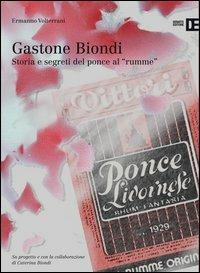 Gastone Biondi. Storia e segreti del ponce al «rumme» - Ermanno Volterrani - Libro Debatte 2012 | Libraccio.it