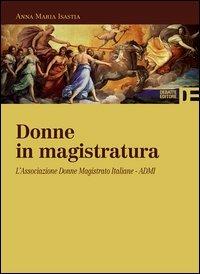 Donne in magistratura. L'Associazione donne magistrato italiane. ADMI - Anna Maria Isastia - Libro Debatte 2013 | Libraccio.it