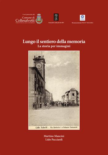 Lungo il sentiero della memoria. La storia per immagini - Martino Mancini, Lido Pacciardi - Libro Debatte 2014 | Libraccio.it