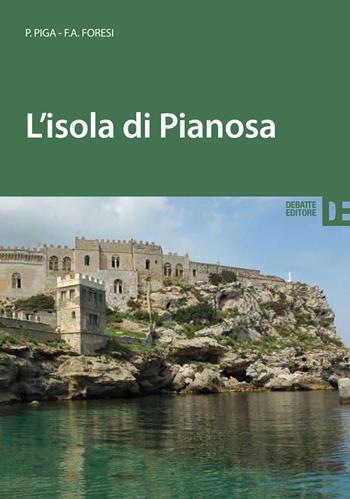 L'isola di Pianosa - Paolo Piga, Fausto Foresi - Libro Debatte 2014 | Libraccio.it