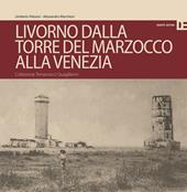 Livorno dalla Torre del Marzocco alla Venezia. Collezione Terramocci-Quaglierini. Ediz. italiano e inglese
