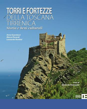 Torri e fortezze della Toscana tirrenica. Storia e beni culturali - Anna Guarducci, Marco Piccardi, Leonardo Rombai - Libro Debatte 2016 | Libraccio.it