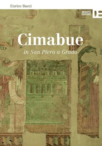 Cimabue in San Piero a Grado - Enrico Bacci - Libro Debatte 2016 | Libraccio.it