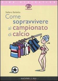Come sopravvivere al campionato di calcio - Stefano Barbetta - Libro Morellini 2008, Pink generation | Libraccio.it