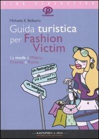 Guida turistica per fashion victim. La moda a Milano, Firenze e Roma - Michaela K. Bellisario - Libro Morellini 2008, Pink generation | Libraccio.it