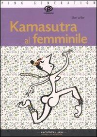 Kamasutra al femminile - Ellen Willer - Libro Morellini 2008, Pink generation | Libraccio.it