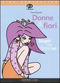 Donne di fiori. Scopri che fiore sei - Elena Paparelli - Libro Morellini 2008, Pink generation | Libraccio.it
