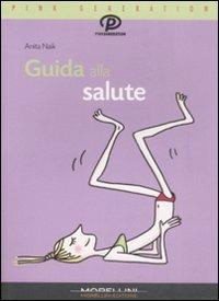Guida alla salute - Anita Naik - Libro Morellini 2009, Pink generation | Libraccio.it
