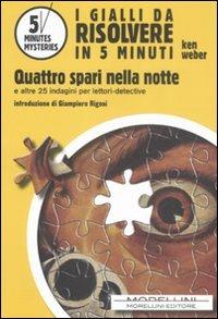 Quattro spari nella notte e altre 25 indagini per lettori-detective - Ken Weber - Libro Morellini 2009, 5 minutes mysteries | Libraccio.it